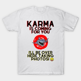 Karma is Coming For You.. T-Shirt